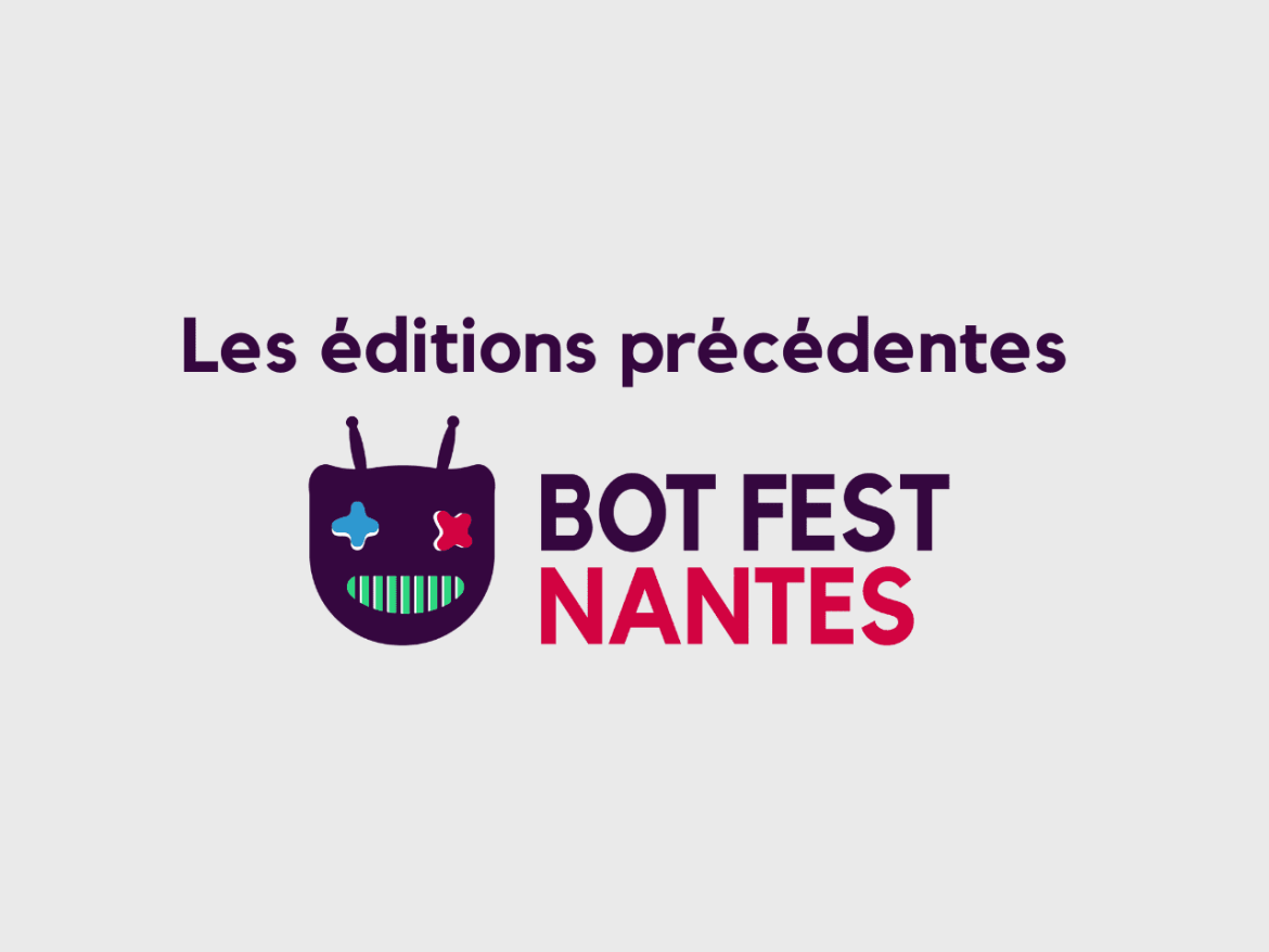 Les éditions précédentes du Bot Fest Nantes 